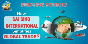 Read more about the article Bridging Borders: How Sai Sino International Simplifies Global Trade