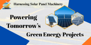 Read more about the article Harnessing Solar Panel Machinery: Powering Tomorrow’s Green Energy Projects