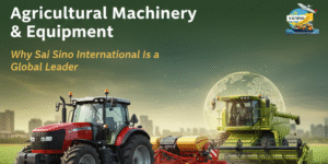 Read more about the article Agricultural​‍​‌‍​‍‌​‍​‌‍​‍‌ Machinery & Equipment: Why Sai Sino International Is a Global Leader?